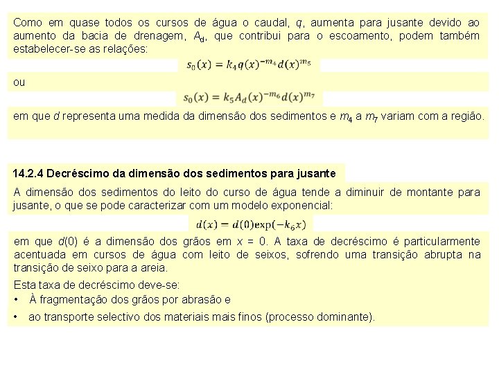 Como em quase todos os cursos de água o caudal, q, aumenta para jusante