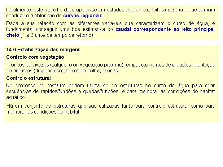 Idealmente, este trabalho deve apoiar-se em estudos específicos feitos na zona e que tenham