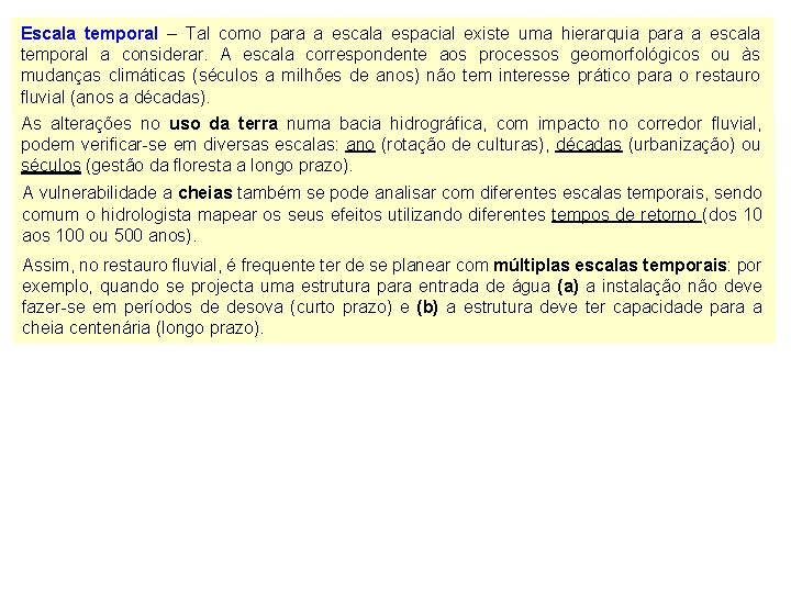 Escala temporal – Tal como para a escala espacial existe uma hierarquia para a