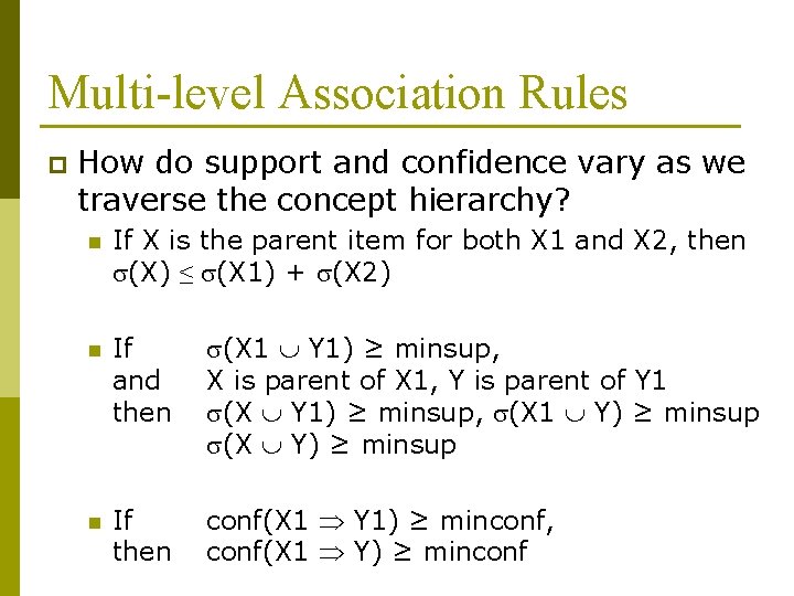 Multi-level Association Rules p How do support and confidence vary as we traverse the