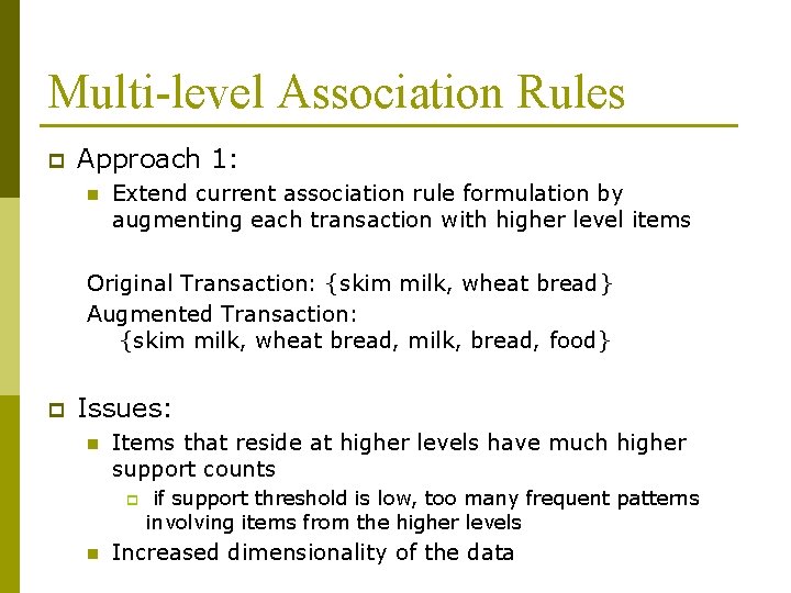 Multi-level Association Rules p Approach 1: n Extend current association rule formulation by augmenting
