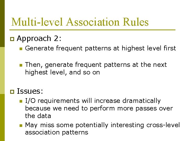 Multi-level Association Rules p p Approach 2: n Generate frequent patterns at highest level