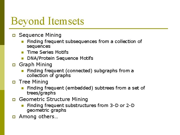 Beyond Itemsets p Sequence Mining n n n p Graph Mining n p Finding