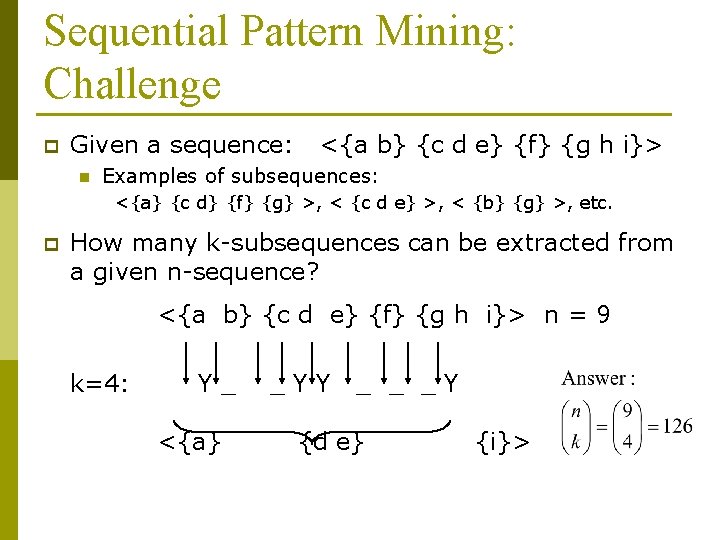 Sequential Pattern Mining: Challenge p Given a sequence: n <{a b} {c d e}