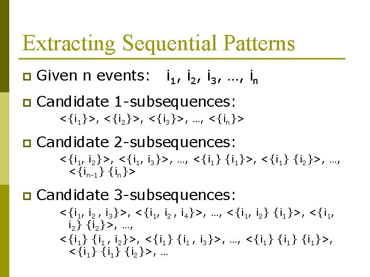 Extracting Sequential Patterns p Given n events: i 1, i 2, i 3, …,