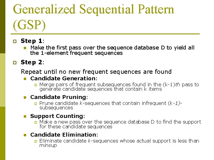 Generalized Sequential Pattern (GSP) p Step 1: n p Make the first pass over