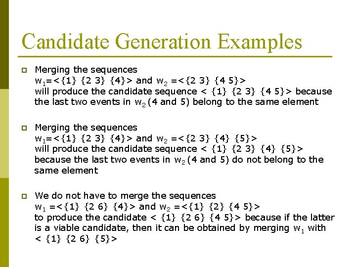 Candidate Generation Examples p Merging the sequences w 1=<{1} {2 3} {4}> and w