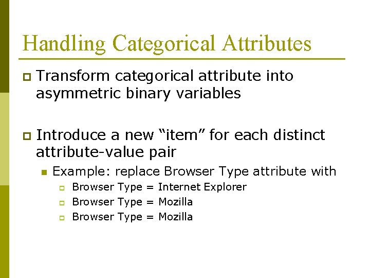 Handling Categorical Attributes p Transform categorical attribute into asymmetric binary variables p Introduce a