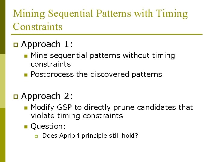 Mining Sequential Patterns with Timing Constraints p Approach 1: n n p Mine sequential