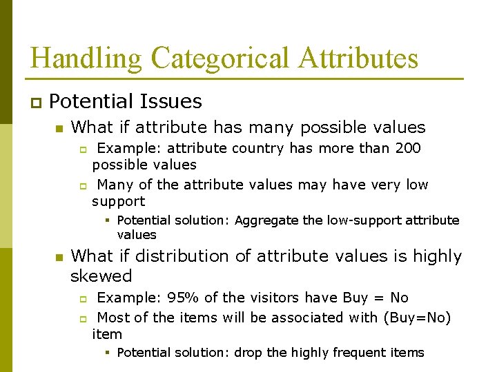Handling Categorical Attributes p Potential Issues n What if attribute has many possible values