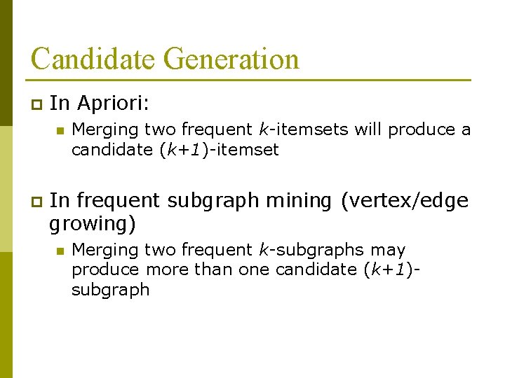Candidate Generation p In Apriori: n p Merging two frequent k-itemsets will produce a