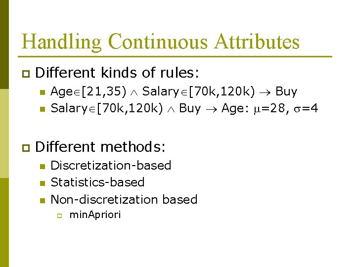 Handling Continuous Attributes p Different kinds of rules: n n p Age [21, 35)