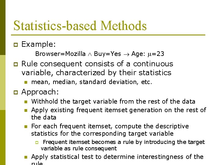 Statistics-based Methods p Example: Browser=Mozilla Buy=Yes Age: =23 p Rule consequent consists of a