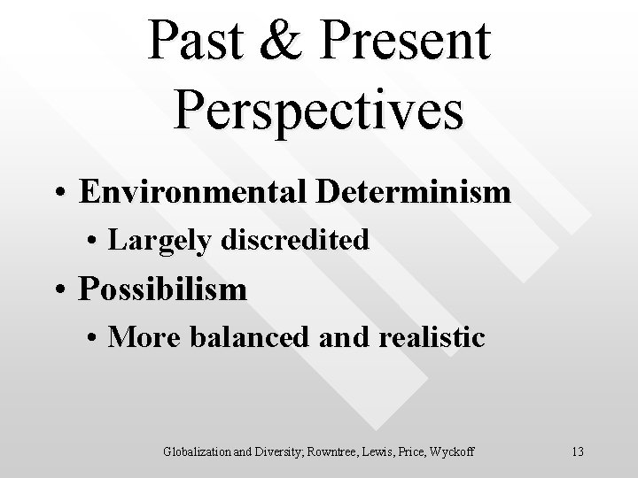 Past & Present Perspectives • Environmental Determinism • Largely discredited • Possibilism • More