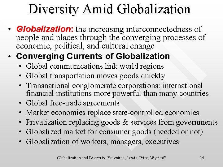 Diversity Amid Globalization • Globalization: the increasing interconnectedness of people and places through the