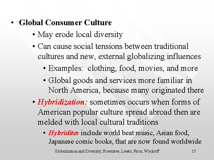  • Global Consumer Culture • May erode local diversity • Can cause social