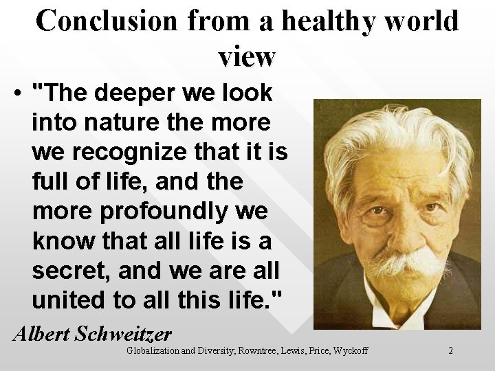 Conclusion from a healthy world view • "The deeper we look into nature the