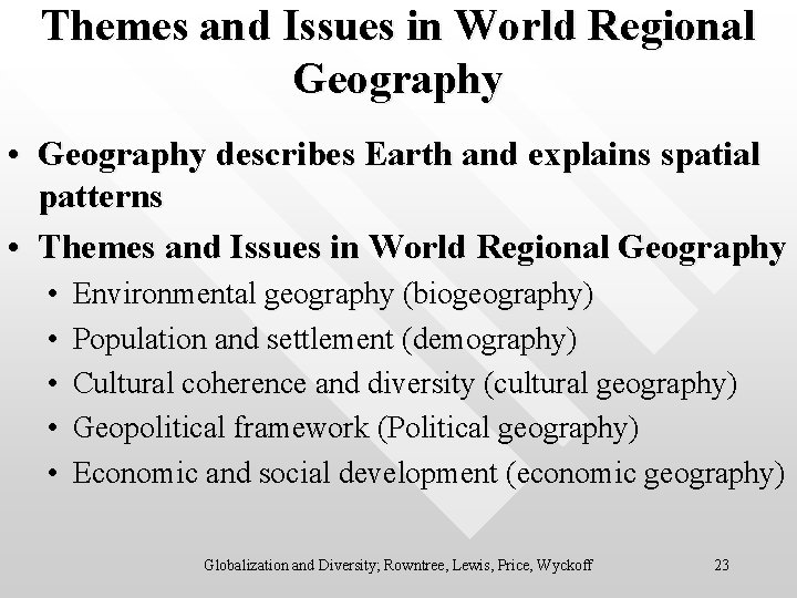 Themes and Issues in World Regional Geography • Geography describes Earth and explains spatial