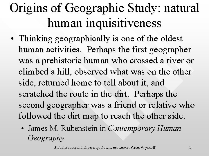 Origins of Geographic Study: natural human inquisitiveness • Thinking geographically is one of the