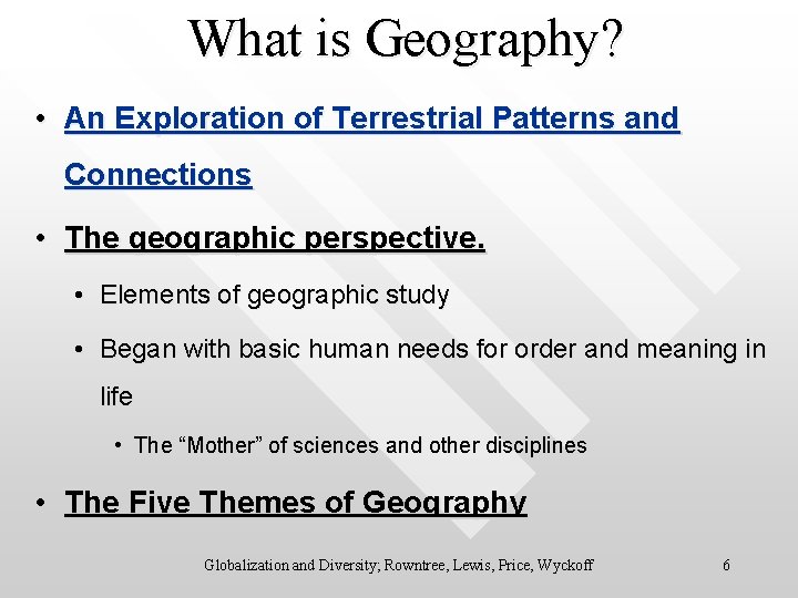 What is Geography? • An Exploration of Terrestrial Patterns and Connections • The geographic