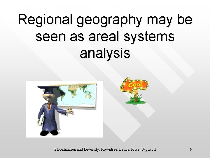 Regional geography may be seen as areal systems analysis Globalization and Diversity; Rowntree, Lewis,