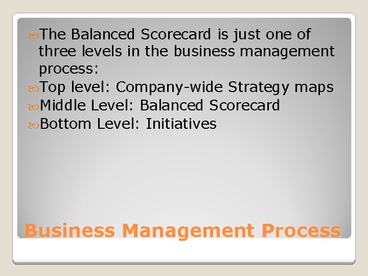  The Balanced Scorecard is just one of three levels in the business management