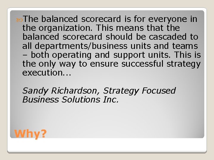  The balanced scorecard is for everyone in the organization. This means that the
