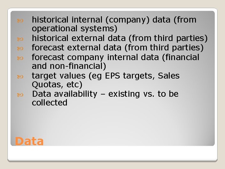  historical internal (company) data (from operational systems) historical external data (from third parties)