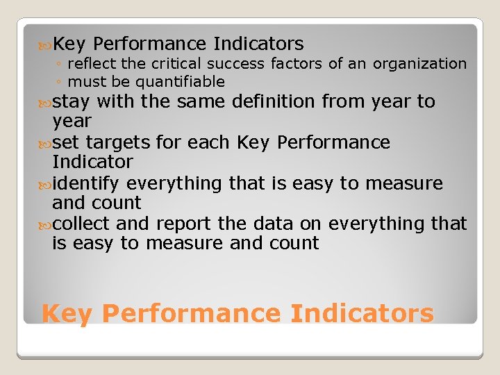  Key Performance Indicators ◦ reflect the critical success factors of an organization ◦