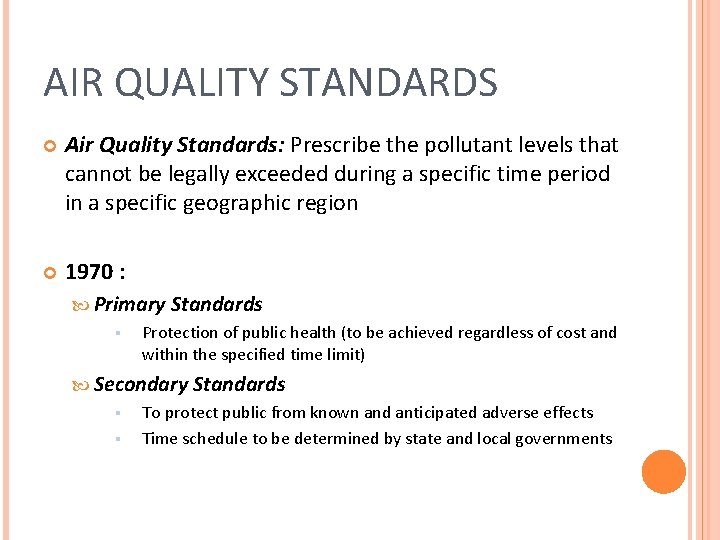 AIR QUALITY STANDARDS Air Quality Standards: Prescribe the pollutant levels that cannot be legally