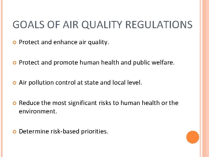 GOALS OF AIR QUALITY REGULATIONS Protect and enhance air quality. Protect and promote human