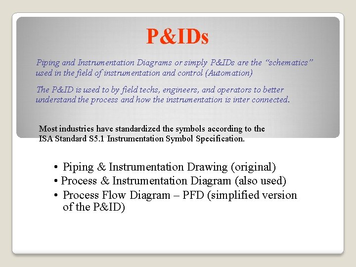 P&IDs Piping and Instrumentation Diagrams or simply P&IDs are the “schematics” used in the