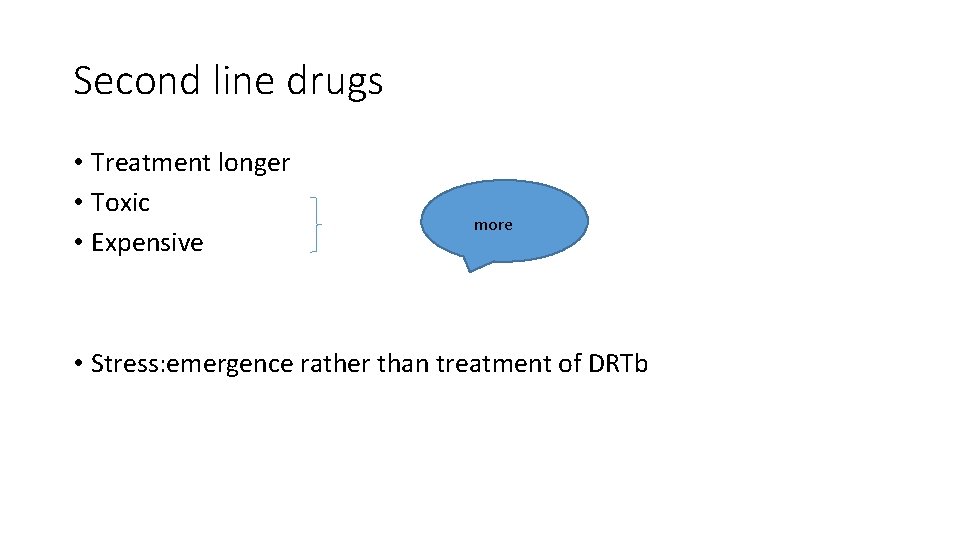 Second line drugs • Treatment longer • Toxic • Expensive more • Stress: emergence