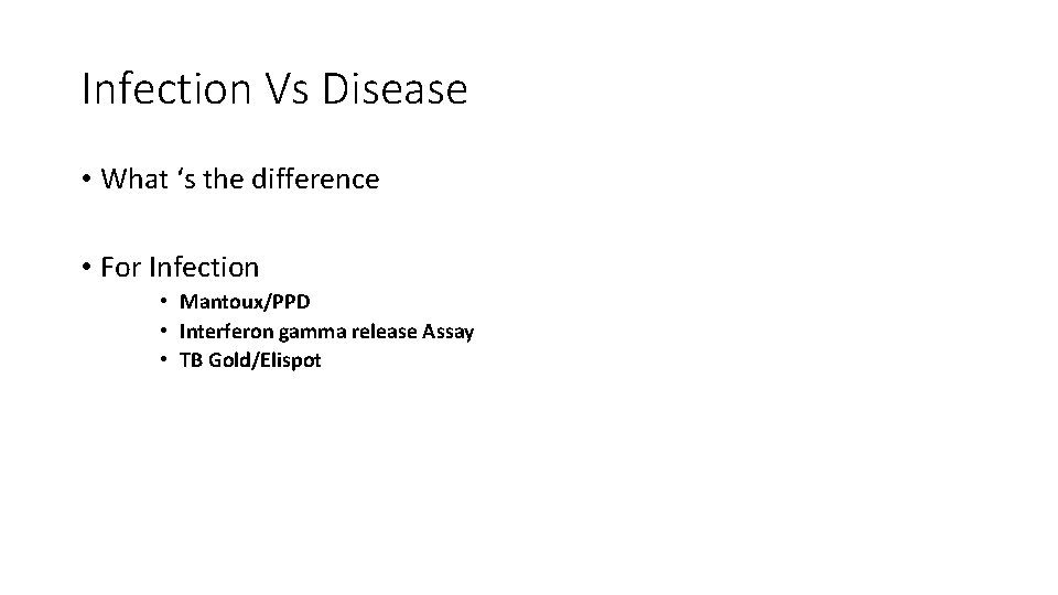 Infection Vs Disease • What ‘s the difference • For Infection • Mantoux/PPD •