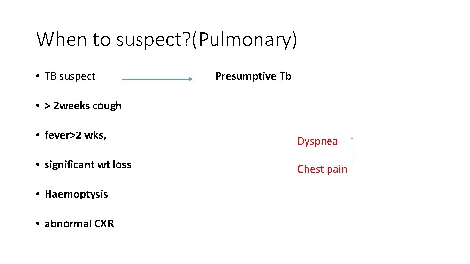 When to suspect? (Pulmonary) • TB suspect Presumptive Tb • > 2 weeks cough