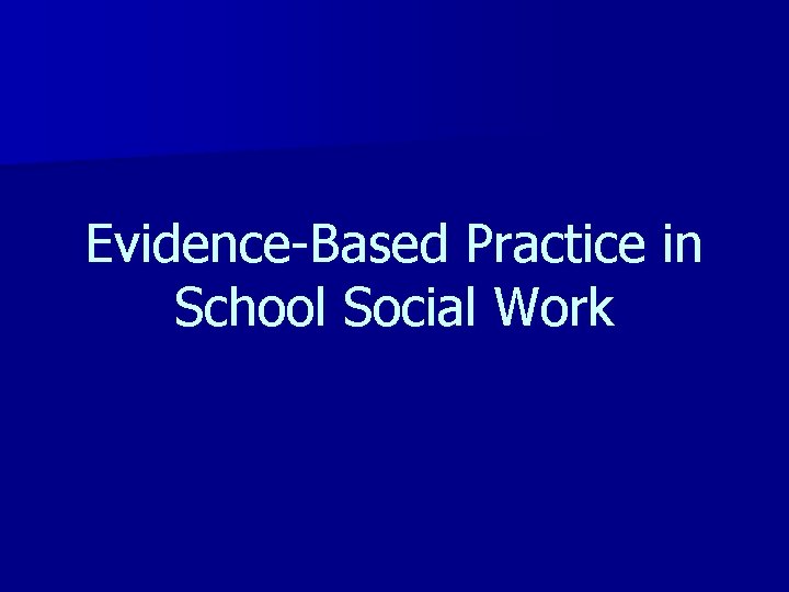 Evidence-Based Practice in School Social Work 