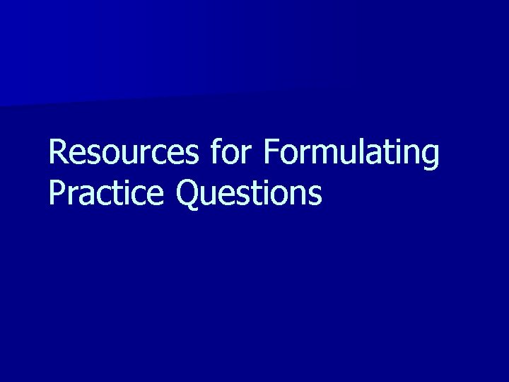 Resources for Formulating Practice Questions 