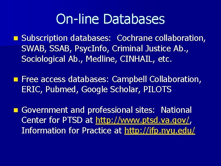 On-line Databases n Subscription databases: Cochrane collaboration, SWAB, SSAB, Psyc. Info, Criminal Justice Ab.