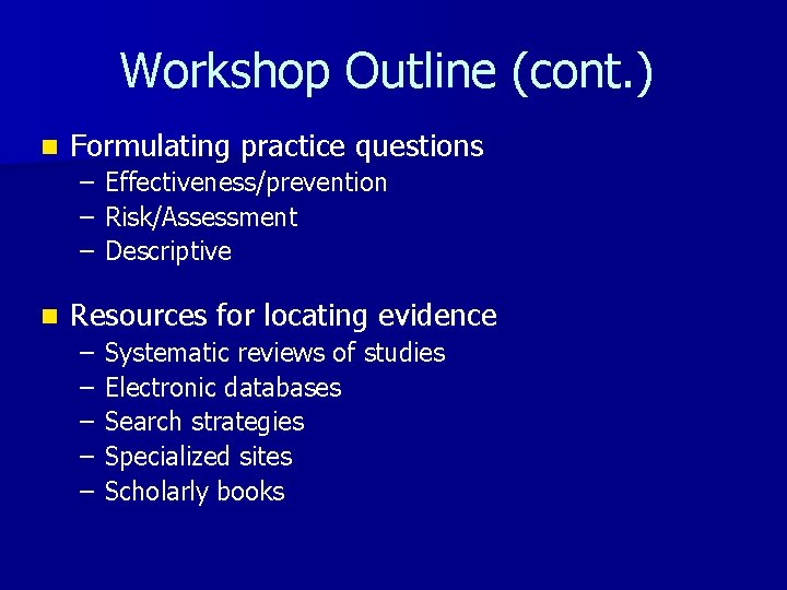 Workshop Outline (cont. ) n Formulating practice questions – – – n Effectiveness/prevention Risk/Assessment
