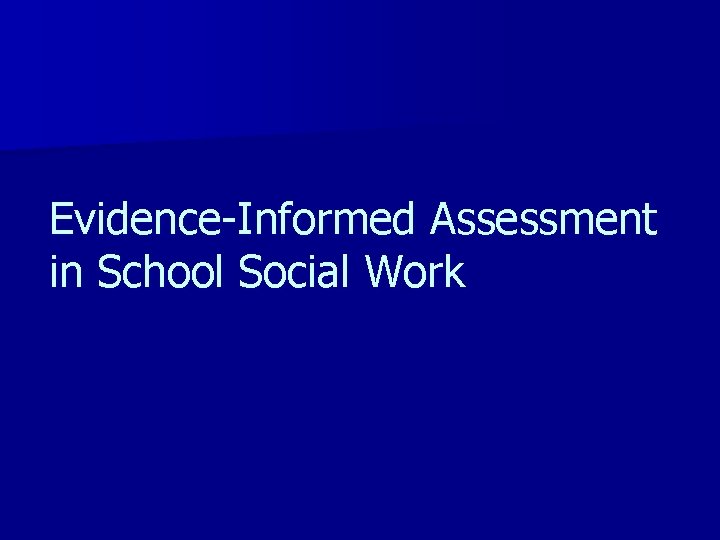 Evidence-Informed Assessment in School Social Work 