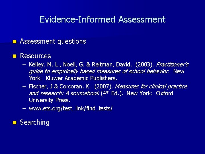 Evidence-Informed Assessment n Assessment questions n Resources – Kelley. M. L. , Noell, G.