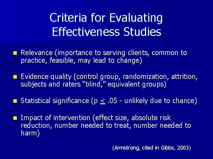 Criteria for Evaluating Effectiveness Studies n Relevance (importance to serving clients, common to practice,