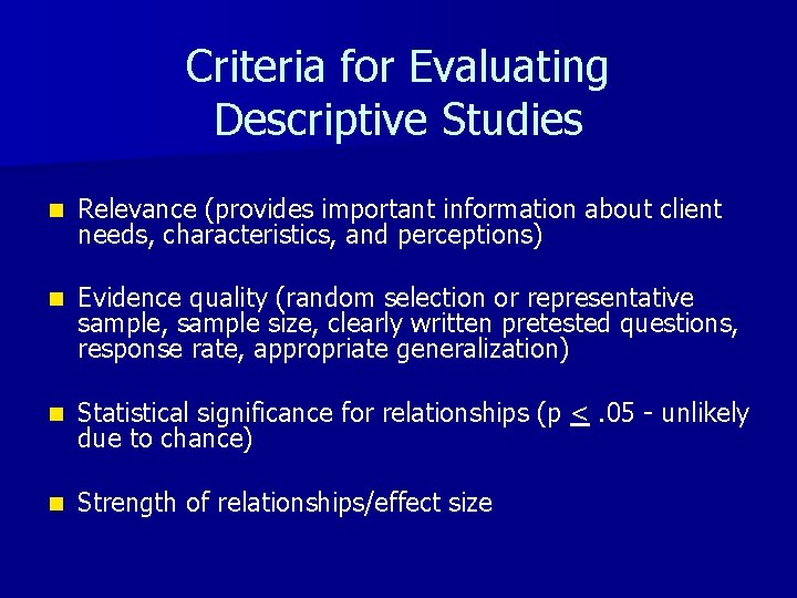 Criteria for Evaluating Descriptive Studies n Relevance (provides important information about client needs, characteristics,