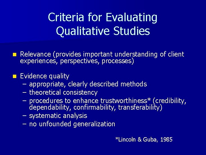 Criteria for Evaluating Qualitative Studies n Relevance (provides important understanding of client experiences, perspectives,