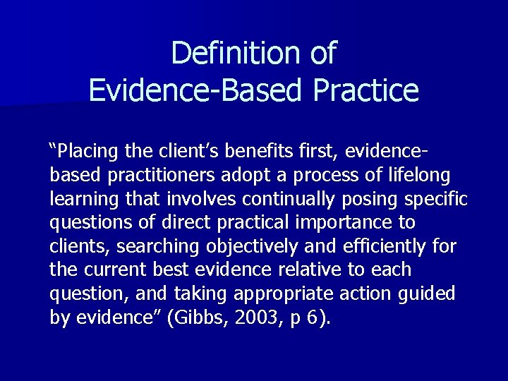 Definition of Evidence-Based Practice “Placing the client’s benefits first, evidencebased practitioners adopt a process