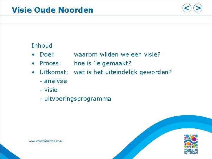 Visie Oude Noorden Inhoud • Doel: waarom wilden we een visie? • Proces: hoe