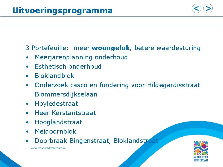 Uitvoeringsprogramma 3 Portefeuille: meer woongeluk, betere waardesturing • Meerjarenplanning onderhoud • Esthetisch onderhoud •