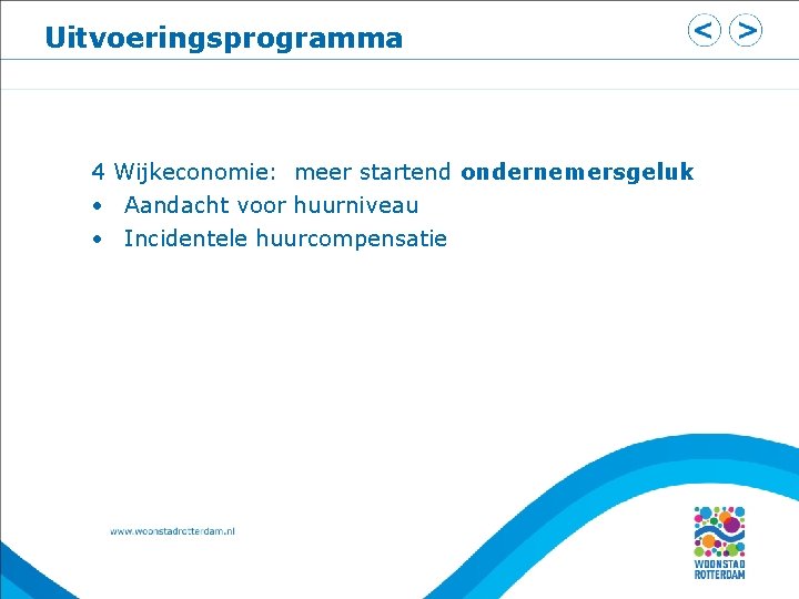 Uitvoeringsprogramma 4 Wijkeconomie: meer startend ondernemersgeluk • Aandacht voor huurniveau • Incidentele huurcompensatie 