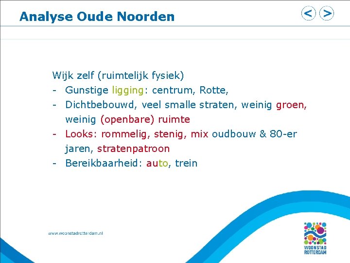 Analyse Oude Noorden Wijk zelf (ruimtelijk fysiek) - Gunstige ligging: centrum, Rotte, - Dichtbebouwd,