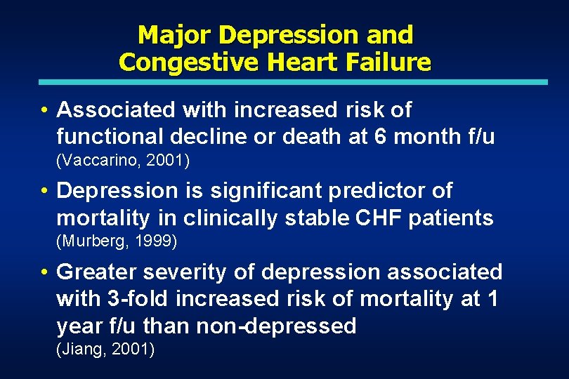 Major Depression and Congestive Heart Failure • Associated with increased risk of functional decline Major Depression and Congestive Heart Failure • Associated with increased risk of functional decline